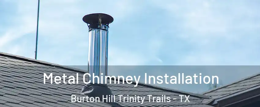 Metal Chimney Installation Burton Hill Trinity Trails - TX