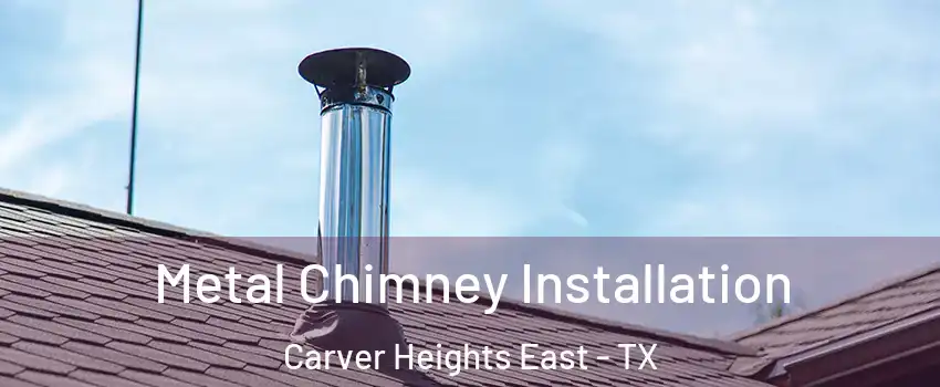 Metal Chimney Installation Carver Heights East - TX