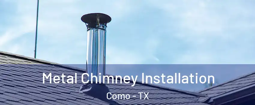 Metal Chimney Installation Como - TX