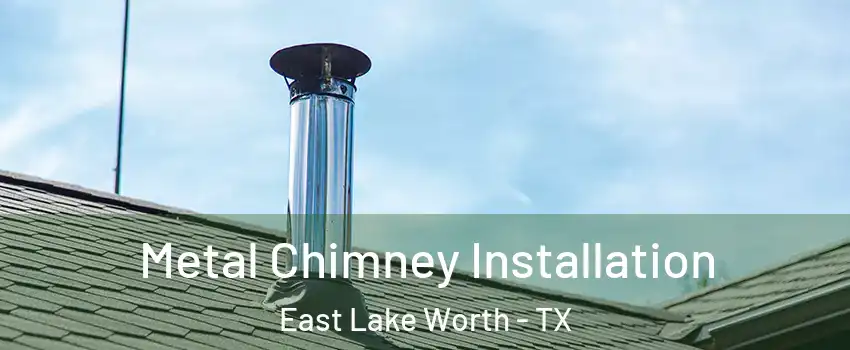 Metal Chimney Installation East Lake Worth - TX