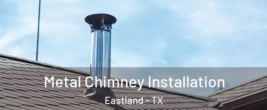Metal Chimney Installation Eastland - TX
