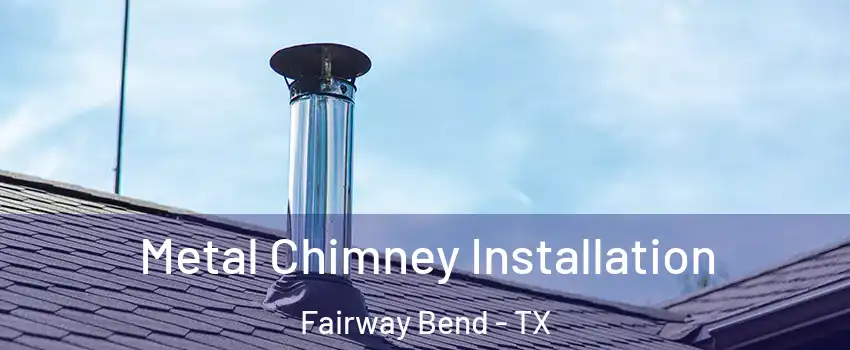 Metal Chimney Installation Fairway Bend - TX