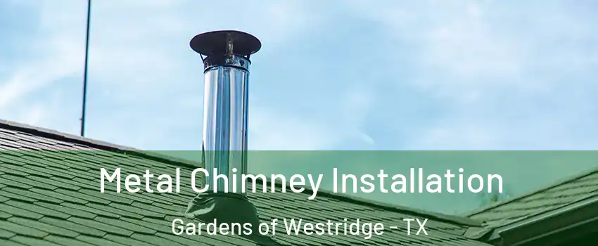 Metal Chimney Installation Gardens of Westridge - TX