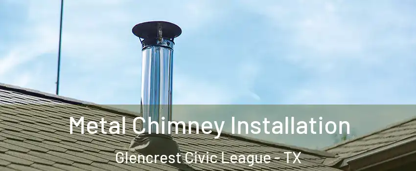 Metal Chimney Installation Glencrest Civic League - TX