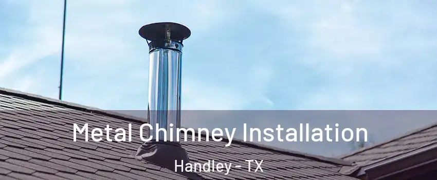Metal Chimney Installation Handley - TX