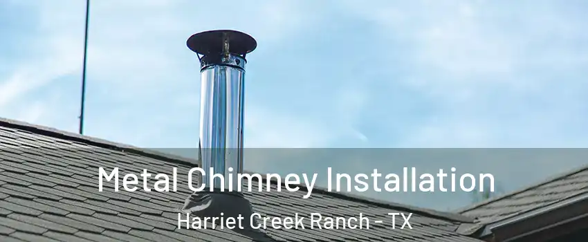 Metal Chimney Installation Harriet Creek Ranch - TX