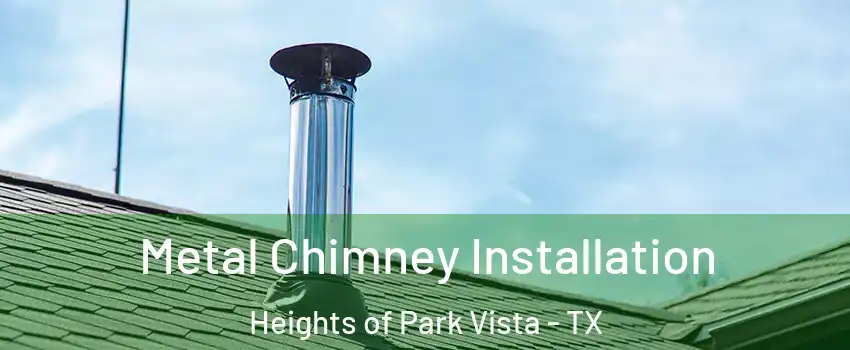 Metal Chimney Installation Heights of Park Vista - TX