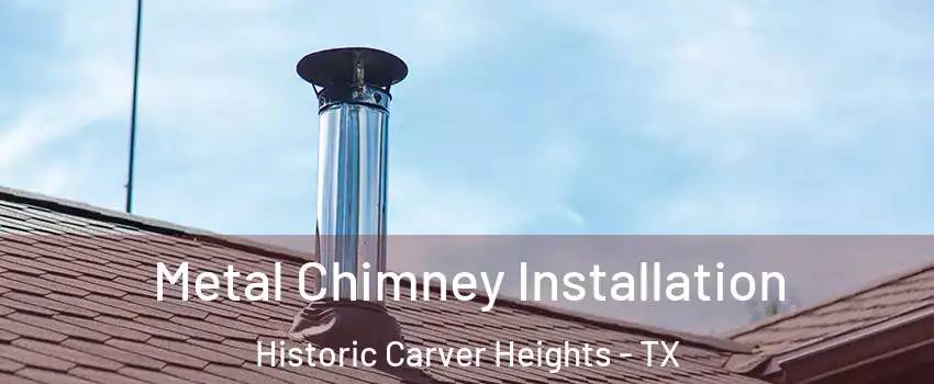 Metal Chimney Installation Historic Carver Heights - TX