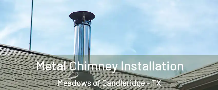 Metal Chimney Installation Meadows of Candleridge - TX