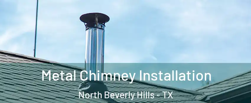 Metal Chimney Installation North Beverly Hills - TX