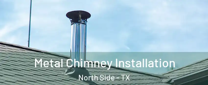 Metal Chimney Installation North Side - TX