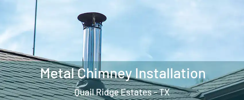 Metal Chimney Installation Quail Ridge Estates - TX