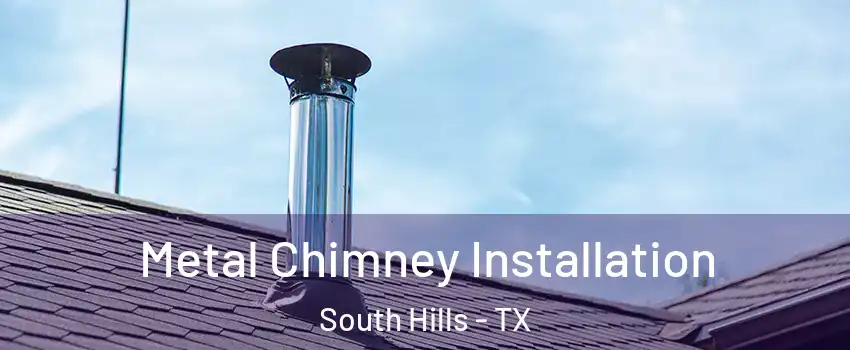 Metal Chimney Installation South Hills - TX