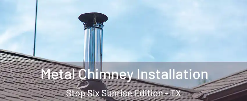 Metal Chimney Installation Stop Six Sunrise Edition - TX