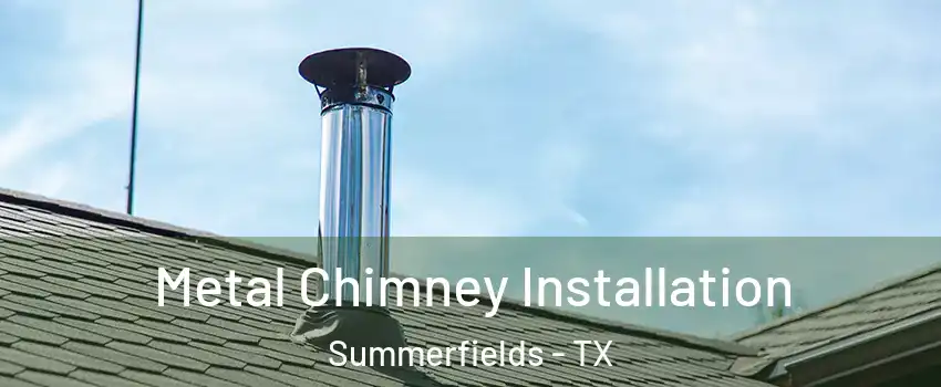 Metal Chimney Installation Summerfields - TX