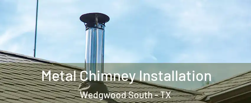 Metal Chimney Installation Wedgwood South - TX