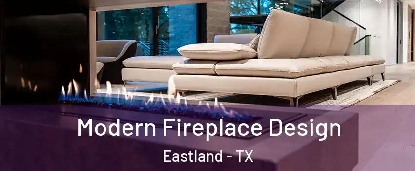 Modern Fireplace Design Eastland - TX