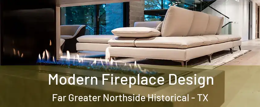 Modern Fireplace Design Far Greater Northside Historical - TX