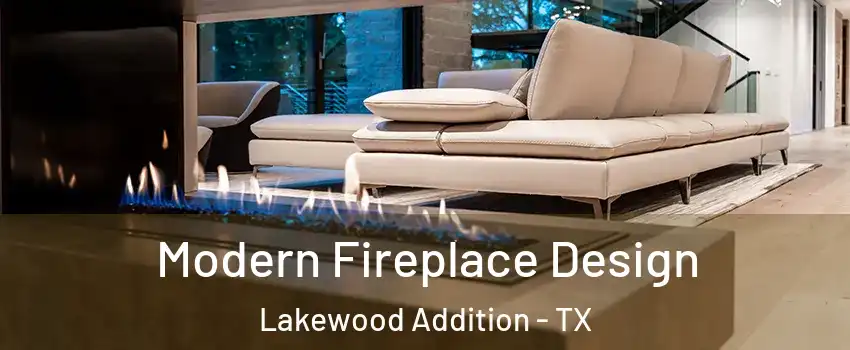 Modern Fireplace Design Lakewood Addition - TX
