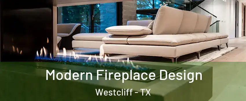 Modern Fireplace Design Westcliff - TX