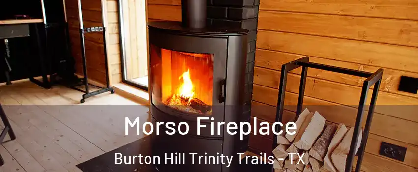 Morso Fireplace Burton Hill Trinity Trails - TX