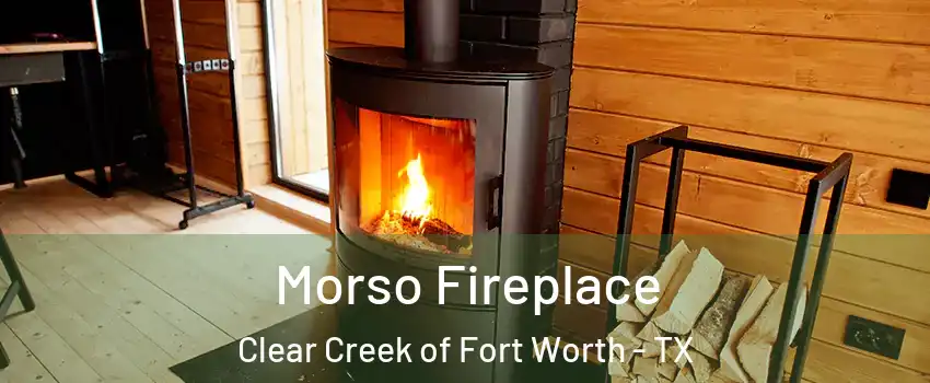 Morso Fireplace Clear Creek of Fort Worth - TX