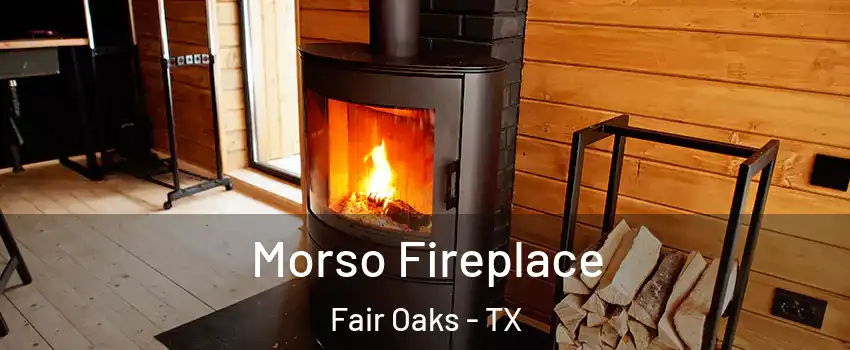 Morso Fireplace Fair Oaks - TX