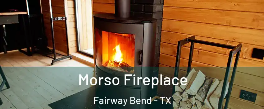 Morso Fireplace Fairway Bend - TX