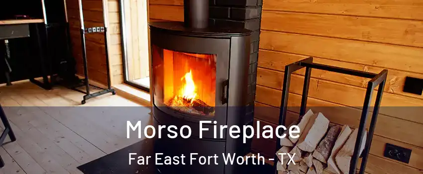 Morso Fireplace Far East Fort Worth - TX