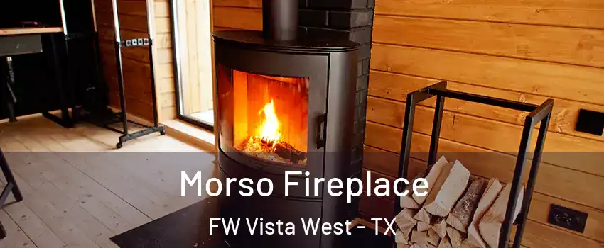 Morso Fireplace FW Vista West - TX