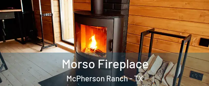 Morso Fireplace McPherson Ranch - TX