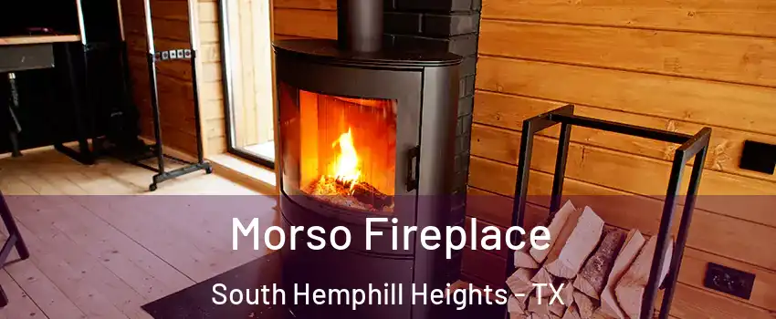 Morso Fireplace South Hemphill Heights - TX