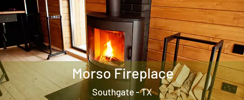 Morso Fireplace Southgate - TX