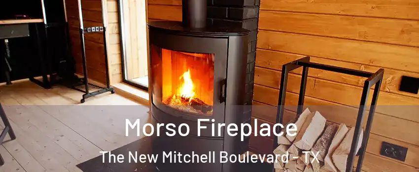 Morso Fireplace The New Mitchell Boulevard - TX