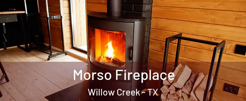 Morso Fireplace Willow Creek - TX