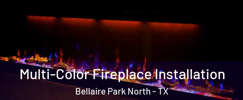 Multi-Color Fireplace Installation Bellaire Park North - TX