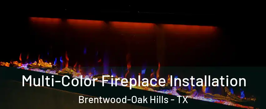 Multi-Color Fireplace Installation Brentwood-Oak Hills - TX