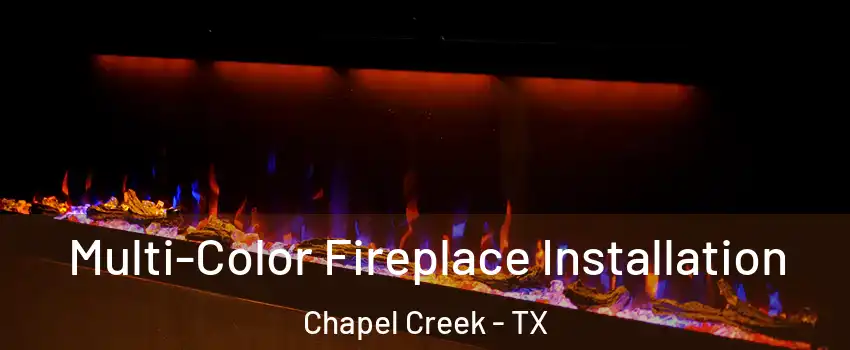 Multi-Color Fireplace Installation Chapel Creek - TX