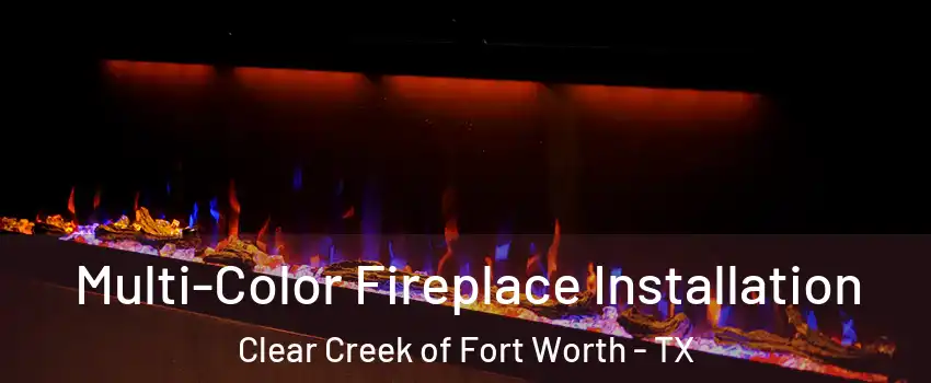Multi-Color Fireplace Installation Clear Creek of Fort Worth - TX