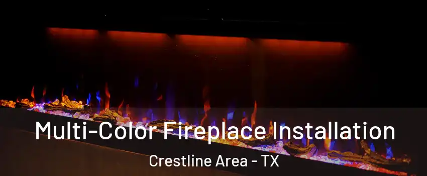 Multi-Color Fireplace Installation Crestline Area - TX