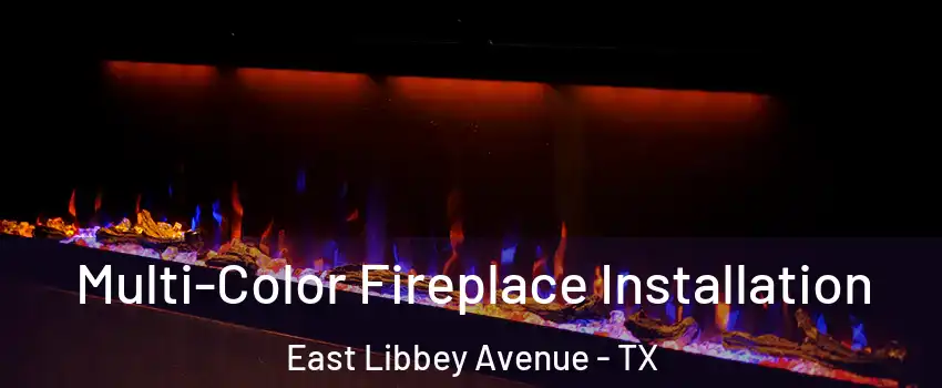 Multi-Color Fireplace Installation East Libbey Avenue - TX
