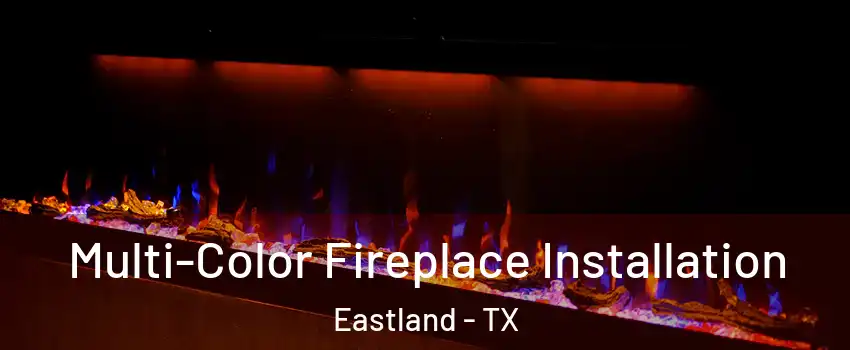 Multi-Color Fireplace Installation Eastland - TX