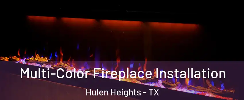 Multi-Color Fireplace Installation Hulen Heights - TX