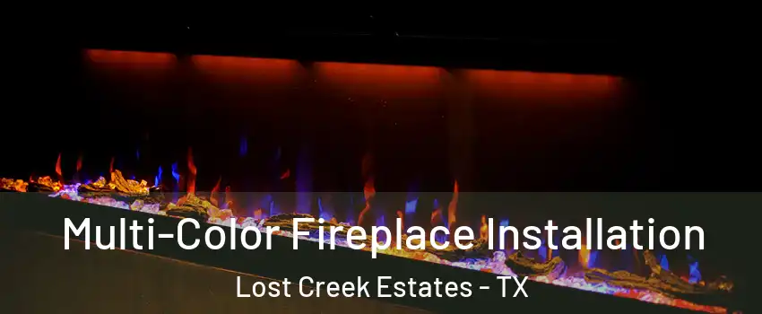 Multi-Color Fireplace Installation Lost Creek Estates - TX