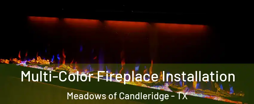 Multi-Color Fireplace Installation Meadows of Candleridge - TX