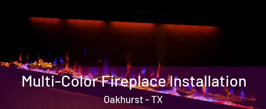 Multi-Color Fireplace Installation Oakhurst - TX