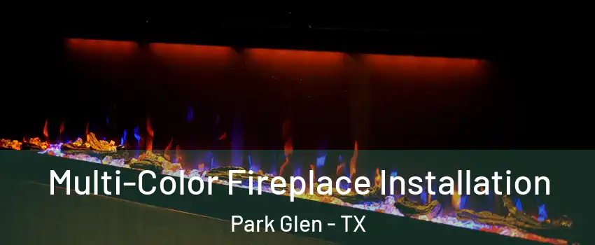 Multi-Color Fireplace Installation Park Glen - TX