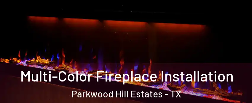 Multi-Color Fireplace Installation Parkwood Hill Estates - TX