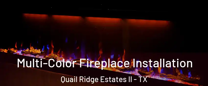 Multi-Color Fireplace Installation Quail Ridge Estates II - TX