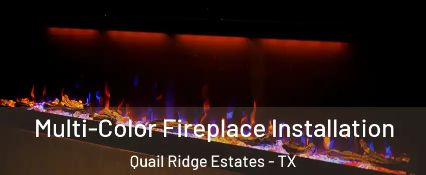 Multi-Color Fireplace Installation Quail Ridge Estates - TX